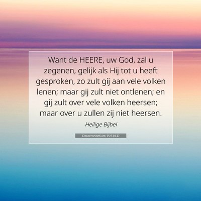 Picture 07 - Deuteronomium 15:6 NLD - Want de HEERE, uw God, zal u zegenen, gelijk als - Bible Verse Picture
