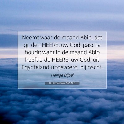 Picture 07 - Deuteronomium 16:1 NLD - Neemt waar de maand Abib, dat gij den HEERE, uw - Bible Verse Picture