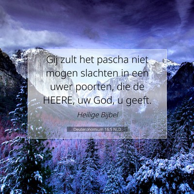 Picture 07 - Deuteronomium 16:5 NLD - Gij zult het pascha niet mogen slachten in een - Bible Verse Picture
