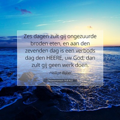 Picture 07 - Deuteronomium 16:8 NLD - Zes dagen zult gij ongezuurde broden eten, en aan - Bible Verse Picture
