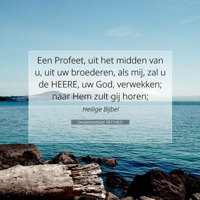 Picture 07 - Deuteronomium 18:15 NLD - Een Profeet, uit het midden van u, uit uw - Bible Verse Picture