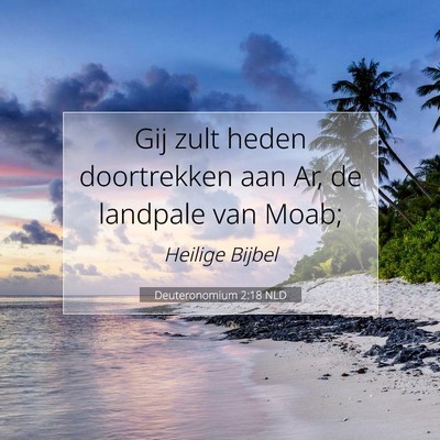 Picture 07 - Deuteronomium 2:18 NLD - Gij zult heden doortrekken aan Ar, de landpale - Bible Verse Picture