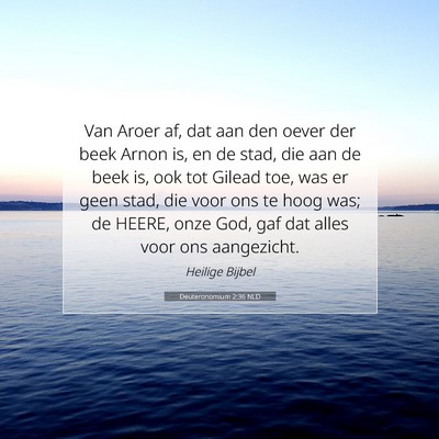 Picture 07 - Deuteronomium 2:36 NLD - Van Aroer af, dat aan den oever der beek Arnon - Bible Verse Picture