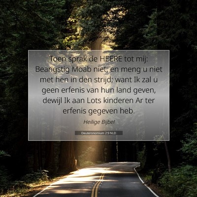 Picture 07 - Deuteronomium 2:9 NLD - Toen sprak de HEERE tot mij: Beangstig Moab niet, - Bible Verse Picture