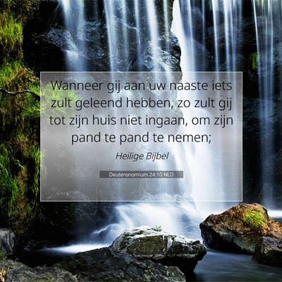 Picture 07 - Deuteronomium 24:10 NLD - Wanneer gij aan uw naaste iets zult geleend - Bible Verse Picture