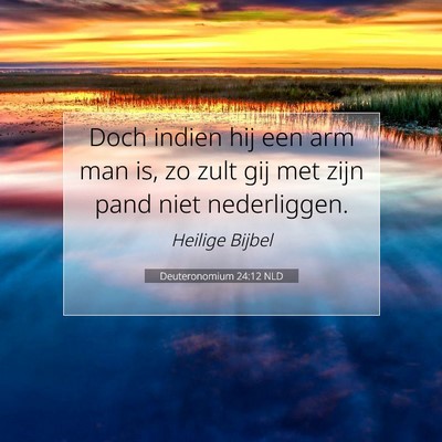 Picture 07 - Deuteronomium 24:12 NLD - Doch indien hij een arm man is, zo zult gij met - Bible Verse Picture