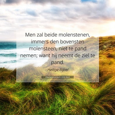 Picture 07 - Deuteronomium 24:6 NLD - Men zal beide molenstenen, immers den bovensten - Bible Verse Picture