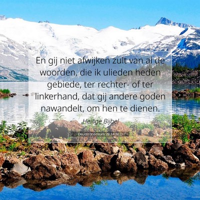 Picture 07 - Deuteronomium 28:14 NLD - En gij niet afwijken zult van al de woorden, die - Bible Verse Picture