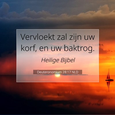 Picture 07 - Deuteronomium 28:17 NLD - Vervloekt zal zijn uw korf, en uw - Bible Verse Picture