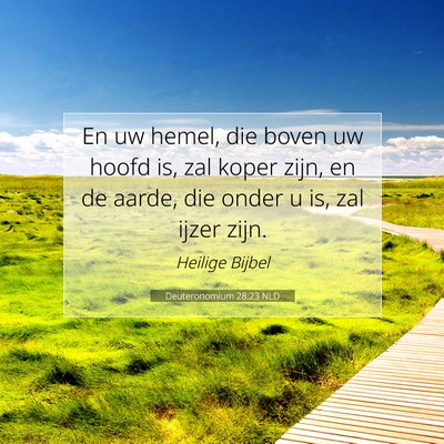 Picture 07 - Deuteronomium 28:23 NLD - En uw hemel, die boven uw hoofd is, zal koper - Bible Verse Picture