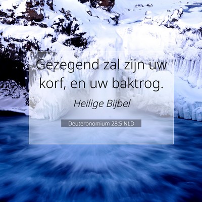 Picture 07 - Deuteronomium 28:5 NLD - Gezegend zal zijn uw korf, en uw - Bible Verse Picture