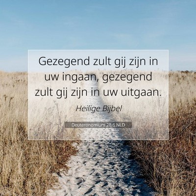 Picture 07 - Deuteronomium 28:6 NLD - Gezegend zult gij zijn in uw ingaan, gezegend - Bible Verse Picture