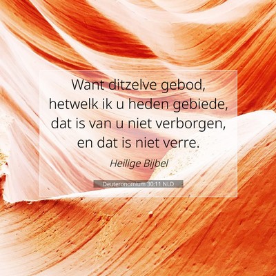Picture 07 - Deuteronomium 30:11 NLD - Want ditzelve gebod, hetwelk ik u heden gebiede, - Bible Verse Picture