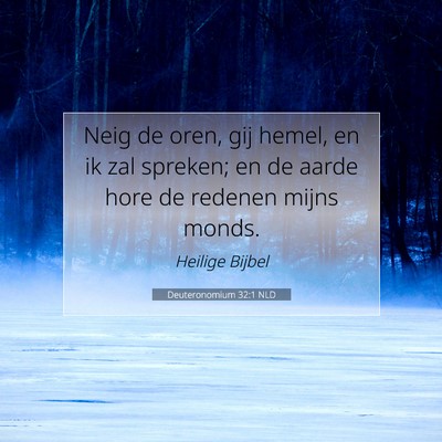 Picture 07 - Deuteronomium 32:1 NLD - Neig de oren, gij hemel, en ik zal spreken; en de - Bible Verse Picture