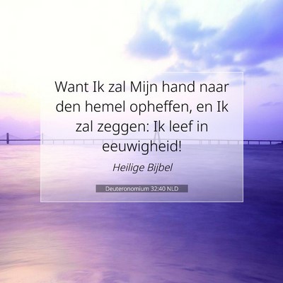Picture 07 - Deuteronomium 32:40 NLD - Want Ik zal Mijn hand naar den hemel opheffen, en - Bible Verse Picture