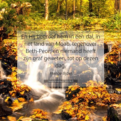 Picture 07 - Deuteronomium 34:6 NLD - En Hij begroef hem in een dal, in het land van - Bible Verse Picture