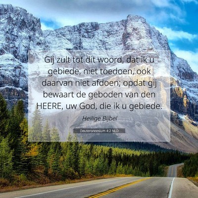 Picture 07 - Deuteronomium 4:2 NLD - Gij zult tot dit woord, dat ik u gebiede, niet - Bible Verse Picture