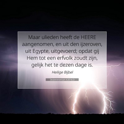 Picture 07 - Deuteronomium 4:20 NLD - Maar ulieden heeft de HEERE aangenomen, en uit - Bible Verse Picture