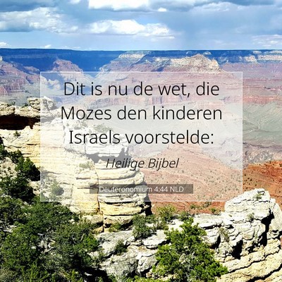 Picture 07 - Deuteronomium 4:44 NLD - Dit is nu de wet, die Mozes den kinderen Israels - Bible Verse Picture