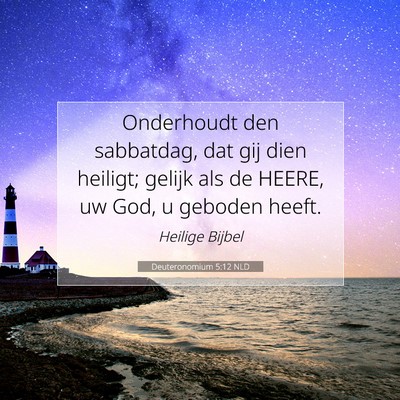 Picture 07 - Deuteronomium 5:12 NLD - Onderhoudt den sabbatdag, dat gij dien heiligt; - Bible Verse Picture