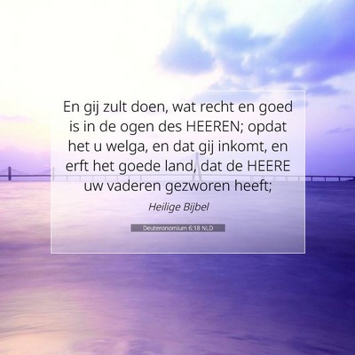 Picture 07 - Deuteronomium 6:18 NLD - En gij zult doen, wat recht en goed is in de ogen - Bible Verse Picture