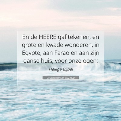 Picture 07 - Deuteronomium 6:22 NLD - En de HEERE gaf tekenen, en grote en kwade - Bible Verse Picture