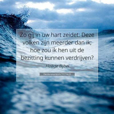 Picture 07 - Deuteronomium 7:17 NLD - Zo gij in uw hart zeidet: Deze volken zijn - Bible Verse Picture