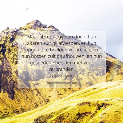 Picture 07 - Deuteronomium 7:5 NLD - Maar alzo zult gij hun doen: hun altaren zult gij - Bible Verse Picture