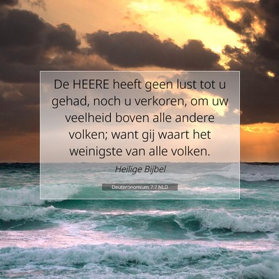 Picture 07 - Deuteronomium 7:7 NLD - De HEERE heeft geen lust tot u gehad, noch u - Bible Verse Picture