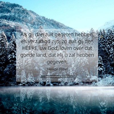 Picture 07 - Deuteronomium 8:10 NLD - Als gij dan zult gegeten hebben, en verzadigd - Bible Verse Picture