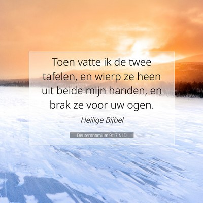 Picture 07 - Deuteronomium 9:17 NLD - Toen vatte ik de twee tafelen, en wierp ze heen - Bible Verse Picture
