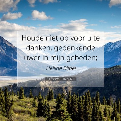 Picture 07 - Efeziërs 1:16 NLD - Houde niet op voor u te danken, gedenkende uwer - Bible Verse Picture