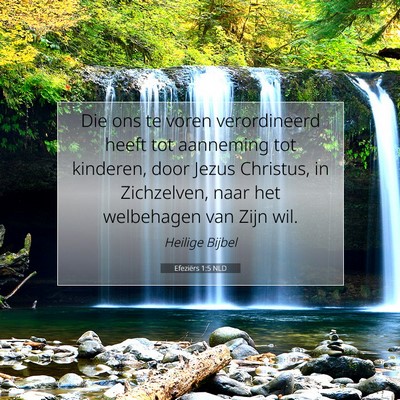 Picture 07 - Efeziërs 1:5 NLD - Die ons te voren verordineerd heeft tot aanneming - Bible Verse Picture