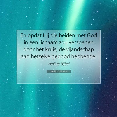 Picture 07 - Efeziërs 2:16 NLD - En opdat Hij die beiden met God in een lichaam - Bible Verse Picture