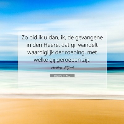Picture 07 - Efeziërs 4:1 NLD - Zo bid ik u dan, ik, de gevangene in den Heere, - Bible Verse Picture