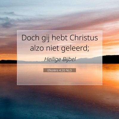 Picture 07 - Efeziërs 4:20 NLD - Doch gij hebt Christus alzo niet - Bible Verse Picture