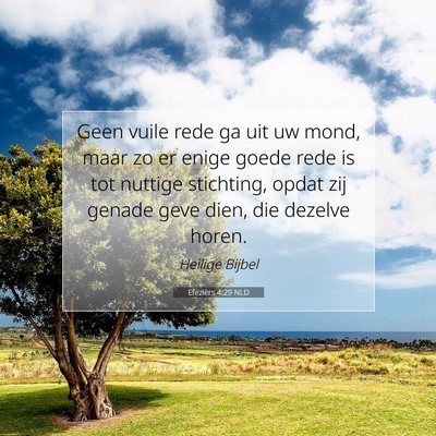 Picture 07 - Efeziërs 4:29 NLD - Geen vuile rede ga uit uw mond, maar zo er enige - Bible Verse Picture