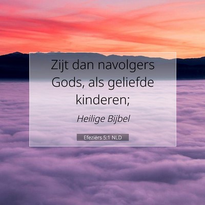 Picture 07 - Efeziërs 5:1 NLD - Zijt dan navolgers Gods, als geliefde - Bible Verse Picture