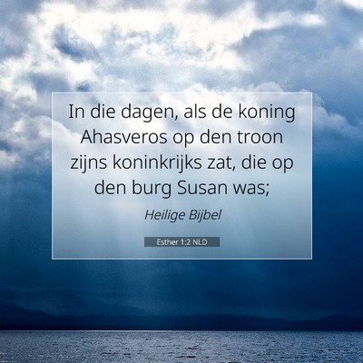 Picture 07 - Esther 1:2 NLD - In die dagen, als de koning Ahasveros op den - Bible Verse Picture