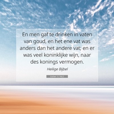 Picture 07 - Esther 1:7 NLD - En men gaf te drinken in vaten van goud, en het - Bible Verse Picture