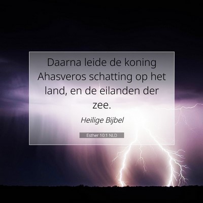Picture 07 - Esther 10:1 NLD - Daarna leide de koning Ahasveros schatting op het - Bible Verse Picture