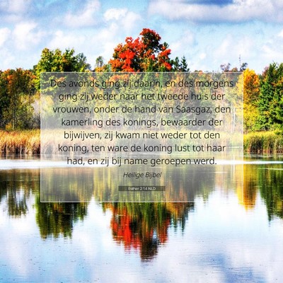 Picture 07 - Esther 2:14 NLD - Des avonds ging zij daarin, en des morgens ging - Bible Verse Picture