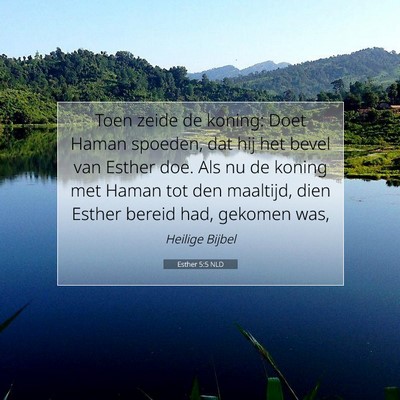 Picture 07 - Esther 5:5 NLD - Toen zeide de koning: Doet Haman spoeden, dat hij - Bible Verse Picture
