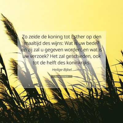 Picture 07 - Esther 5:6 NLD - Zo zeide de koning tot Esther op den maaltijd des - Bible Verse Picture