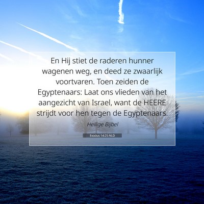 Picture 07 - Exodus 14:25 NLD - En Hij stiet de raderen hunner wagenen weg, en - Bible Verse Picture