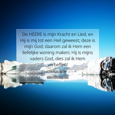 Picture 07 - Exodus 15:2 NLD - De HEERE is mijn Kracht en Lied, en Hij is mij - Bible Verse Picture