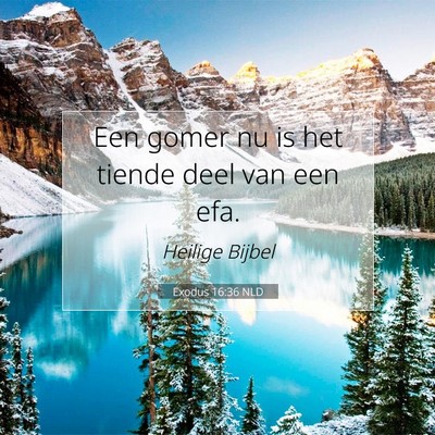 Picture 07 - Exodus 16:36 NLD - Een gomer nu is het tiende deel van een - Bible Verse Picture
