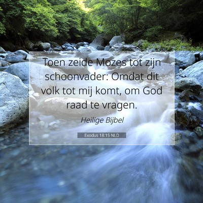 Picture 07 - Exodus 18:15 NLD - Toen zeide Mozes tot zijn schoonvader: Omdat dit - Bible Verse Picture
