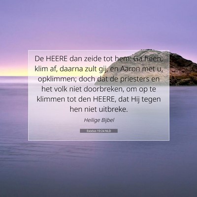 Picture 07 - Exodus 19:24 NLD - De HEERE dan zeide tot hem: Ga heen, klim af, - Bible Verse Picture