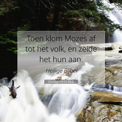 Picture 07 - Exodus 19:25 NLD - Toen klom Mozes af tot het volk, en zeide het hun - Bible Verse Picture